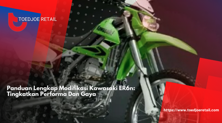 Panduan Lengkap Modifikasi Kawasaki ER6n: Tingkatkan Performa Dan Gaya