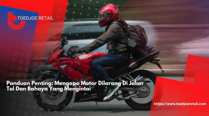 Panduan Penting: Mengapa Motor Dilarang Di Jalan Tol Dan Bahaya Yang Mengintai