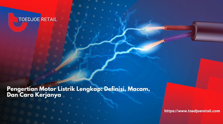 Pengertian Motor Listrik Lengkap Definisi Macam Dan Cara Kerjanya