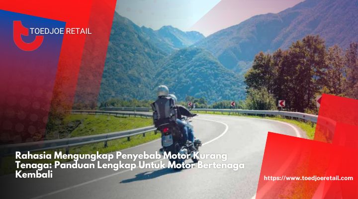 Rahasia Mengungkap Penyebab Motor Kurang Tenaga Panduan Lengkap Untuk Motor Bertenaga Kembali