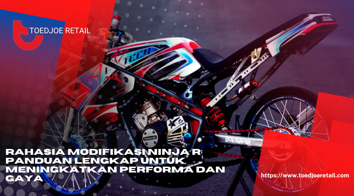 Rahasia Modifikasi Ninja R Panduan Lengkap Untuk Meningkatkan Performa Dan Gaya