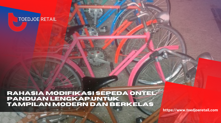 Rahasia Modifikasi Sepeda Ontel Panduan Lengkap Untuk Tampilan Modern Dan Berkelas