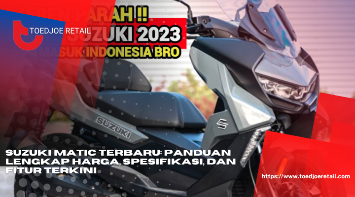 Suzuki Matic Terbaru Panduan Lengkap Harga Spesifikasi Dan Fitur Terkini