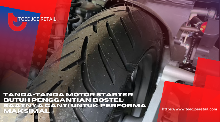 Tanda tanda Motor Starter Butuh Penggantian Bostel Saatnya Ganti Untuk Performa Maksimal