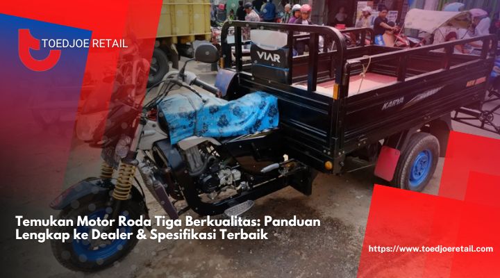 Temukan-Motor-Roda-Tiga-Berkualitas-Panduan-Lengkap-ke-Dealer-Spesifikasi-Terbaik