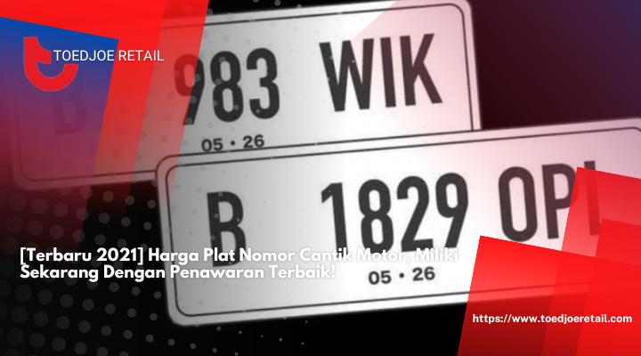 Terbaru 2021 Harga Plat Nomor Cantik Motor Miliki Sekarang Dengan Penawaran Terbaik