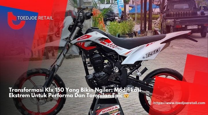 Transformasi Klx 150 Yang Bikin Ngiler Modifikasi Ekstrem Untuk Performa Dan Tampilan Epic