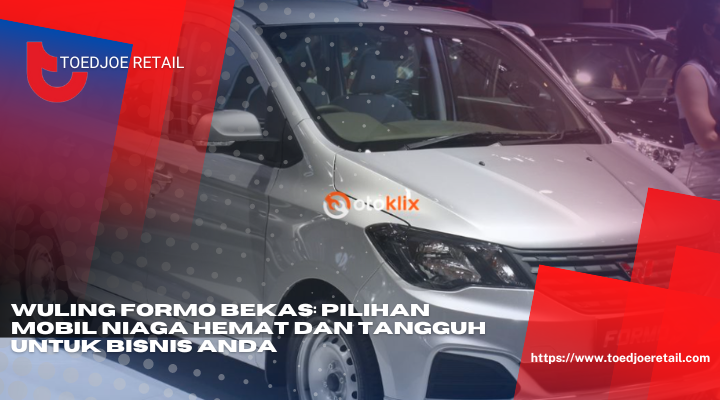 Wuling Formo Bekas Pilihan Mobil Niaga Hemat Dan Tangguh Untuk Bisnis Anda