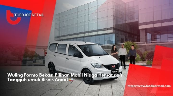 Wuling Formo Bekas Pilihan Mobil Niaga Hemat dan Tangguh untuk Bisnis Anda!